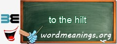WordMeaning blackboard for to the hilt